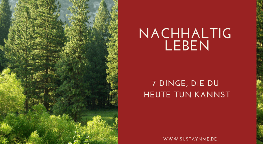 nachhaltig leben 7 tipps für den alltag sustaynme nachhaltig leben 7 tipps für den alltag sustaynme