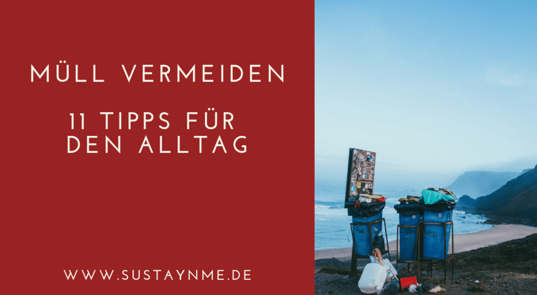 müll vermeiden 11 tipps für den alltag weniger müll nachhaltig leben sustaynme müll vermeiden 11 tipps für den alltag weniger müll nachhaltig leben sustaynme